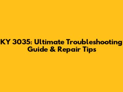 KY 3035: Ultimate Troubleshooting Guide & Repair Tips