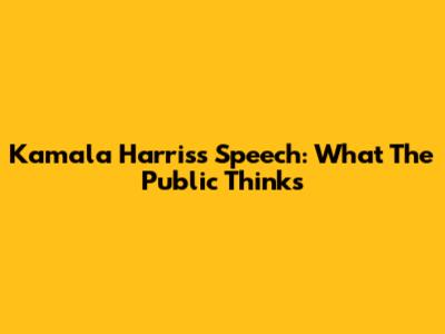 Kamala Harris's Speech: What The Public Thinks
