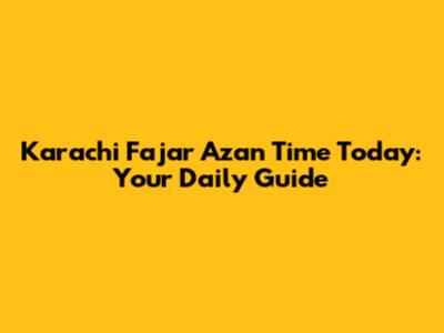 Karachi Fajar Azan Time Today: Your Daily Guide