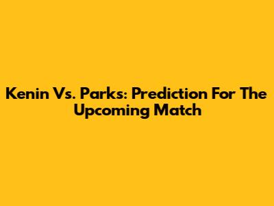 Kenin Vs. Parks: Prediction For The Upcoming Match
