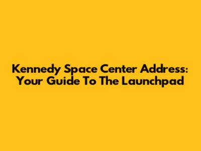 Kennedy Space Center Address: Your Guide To The Launchpad