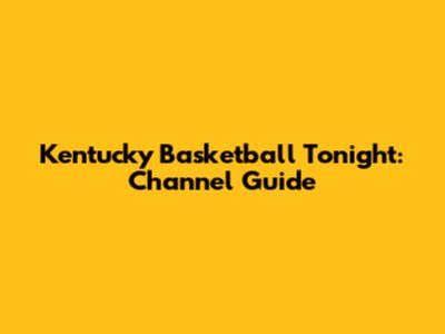Kentucky Basketball Tonight: Channel Guide