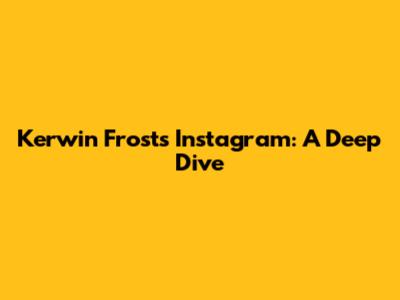 Kerwin Frost's Instagram: A Deep Dive