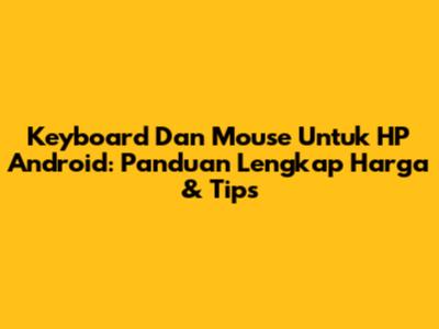 Keyboard Dan Mouse Untuk HP Android: Panduan Lengkap Harga & Tips