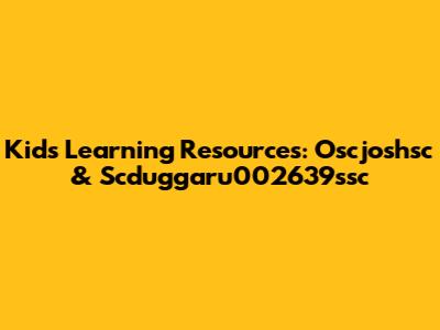 Kids Learning Resources: Oscjoshsc & Scduggaru002639ssc