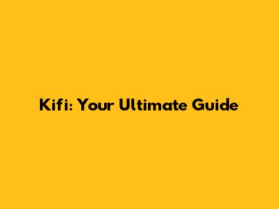 Kifi: Your Ultimate Guide