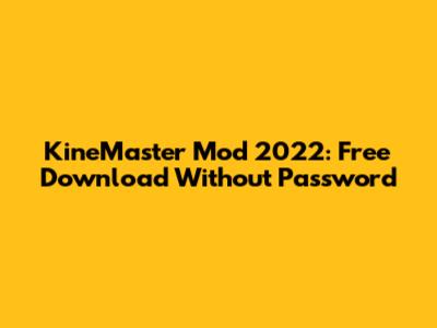 KineMaster Mod 2022: Free Download Without Password