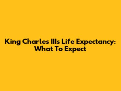 King Charles III's Life Expectancy: What To Expect