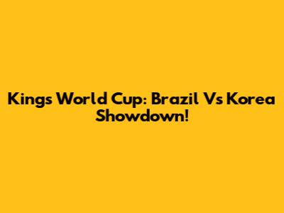 Kings World Cup: Brazil Vs Korea Showdown!