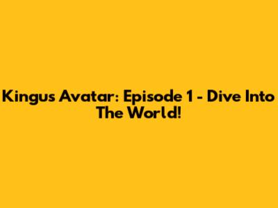 Kingu's Avatar: Episode 1 - Dive Into The World!
