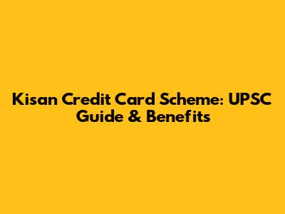 Kisan Credit Card Scheme: UPSC Guide & Benefits