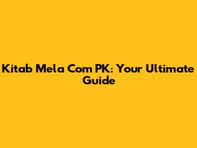 Kitab Mela Com PK: Your Ultimate Guide