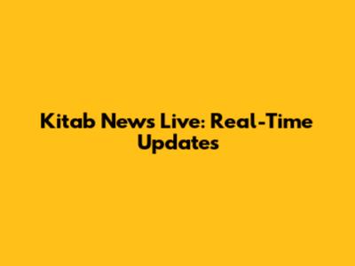 Kitab News Live: Real-Time Updates