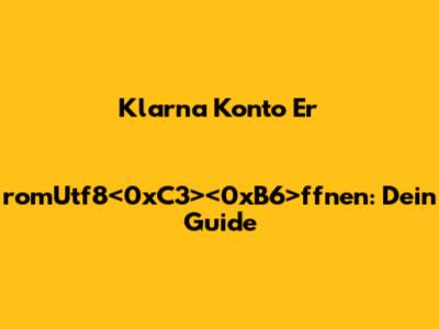 Klarna Konto ErromUtf8<0xC3><0xB6>ffnen: Dein Guide