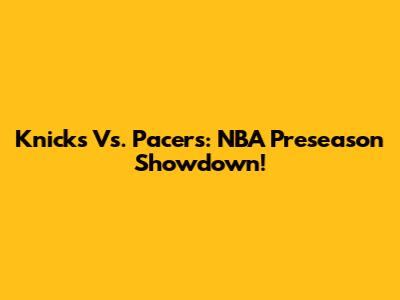 Knicks Vs. Pacers: NBA Preseason Showdown!