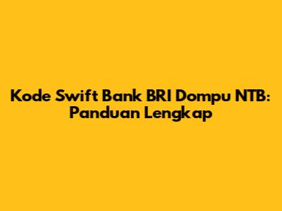 Kode Swift Bank BRI Dompu NTB: Panduan Lengkap