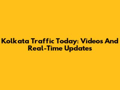 Kolkata Traffic Today: Videos And Real-Time Updates