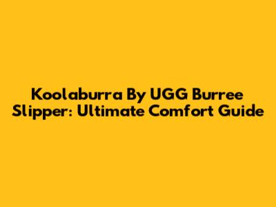Koolaburra By UGG Burree Slipper: Ultimate Comfort Guide