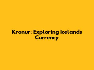 Kronur: Exploring Iceland's Currency