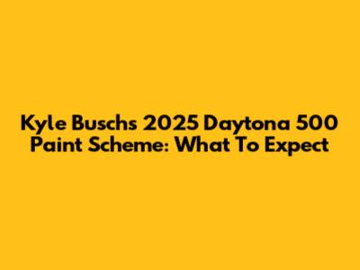 Kyle Busch's 2025 Daytona 500 Paint Scheme: What To Expect