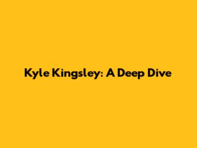 Kyle Kingsley: A Deep Dive