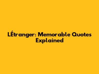 L'Étranger: Memorable Quotes Explained