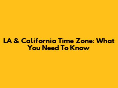 LA & California Time Zone: What You Need To Know