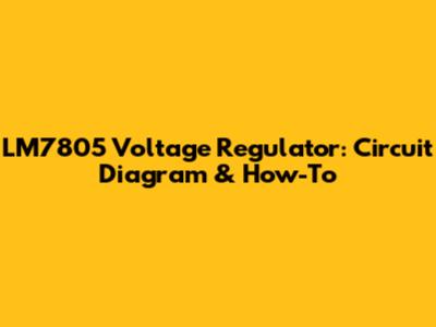 LM7805 Voltage Regulator: Circuit Diagram & How-To