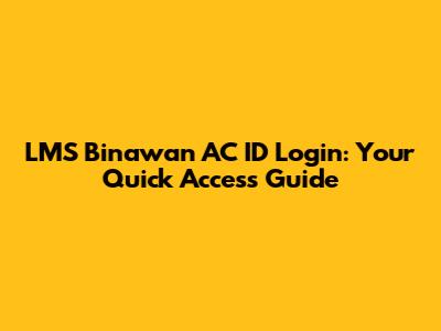 LMS Binawan AC ID Login: Your Quick Access Guide