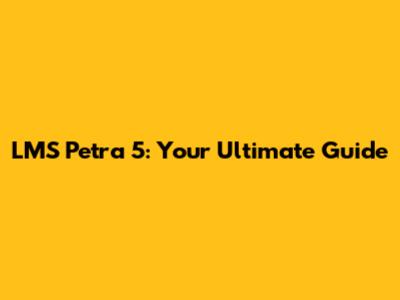 LMS Petra 5: Your Ultimate Guide