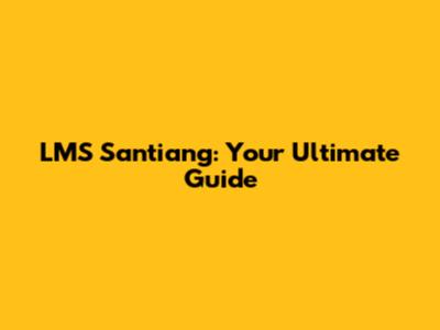 LMS Santiang: Your Ultimate Guide
