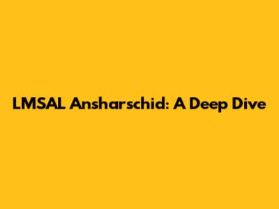 LMSAL Ansharschid: A Deep Dive