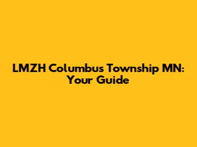 LMZH Columbus Township MN: Your Guide