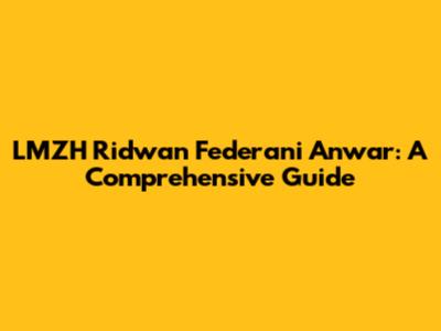 LMZH Ridwan Federani Anwar: A Comprehensive Guide
