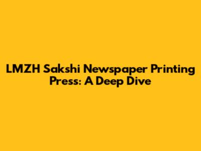 LMZH Sakshi Newspaper Printing Press: A Deep Dive