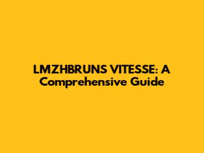 LMZHBRUNS VITESSE: A Comprehensive Guide