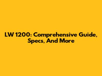 LW 1200: Comprehensive Guide, Specs, And More