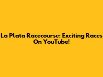 La Plata Racecourse: Exciting Races On YouTube!
