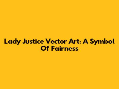 Lady Justice Vector Art: A Symbol Of Fairness