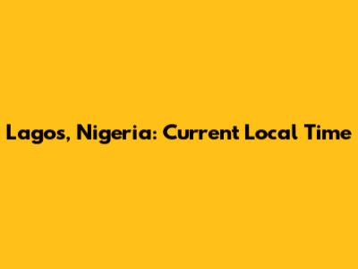 Lagos, Nigeria: Current Local Time
