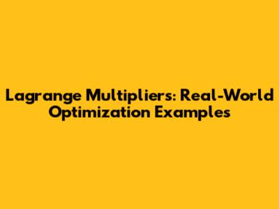 Lagrange Multipliers: Real-World Optimization Examples