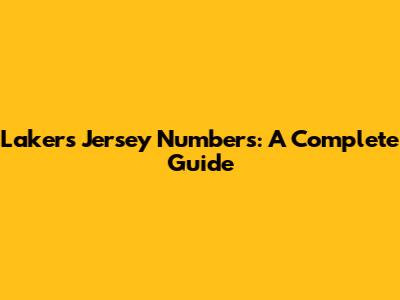Lakers Jersey Numbers: A Complete Guide