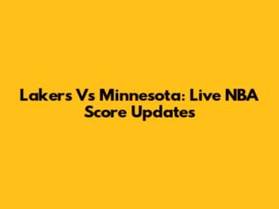 Lakers Vs Minnesota: Live NBA Score Updates