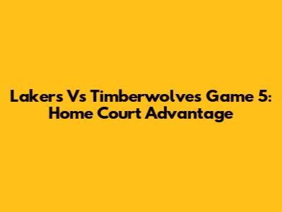Lakers Vs Timberwolves Game 5: Home Court Advantage