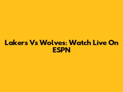 Lakers Vs Wolves: Watch Live On ESPN