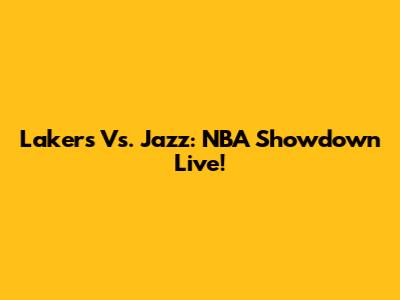 Lakers Vs. Jazz: NBA Showdown Live!