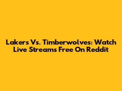 Lakers Vs. Timberwolves: Watch Live Streams Free On Reddit