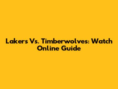 Lakers Vs. Timberwolves: Watch Online Guide