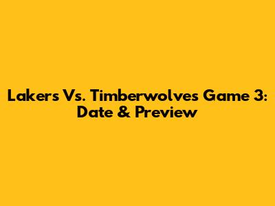 Lakers Vs. Timberwolves Game 3: Date & Preview