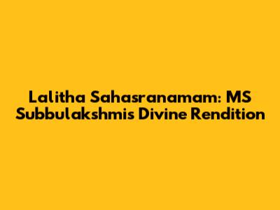 Lalitha Sahasranamam: MS Subbulakshmi's Divine Rendition